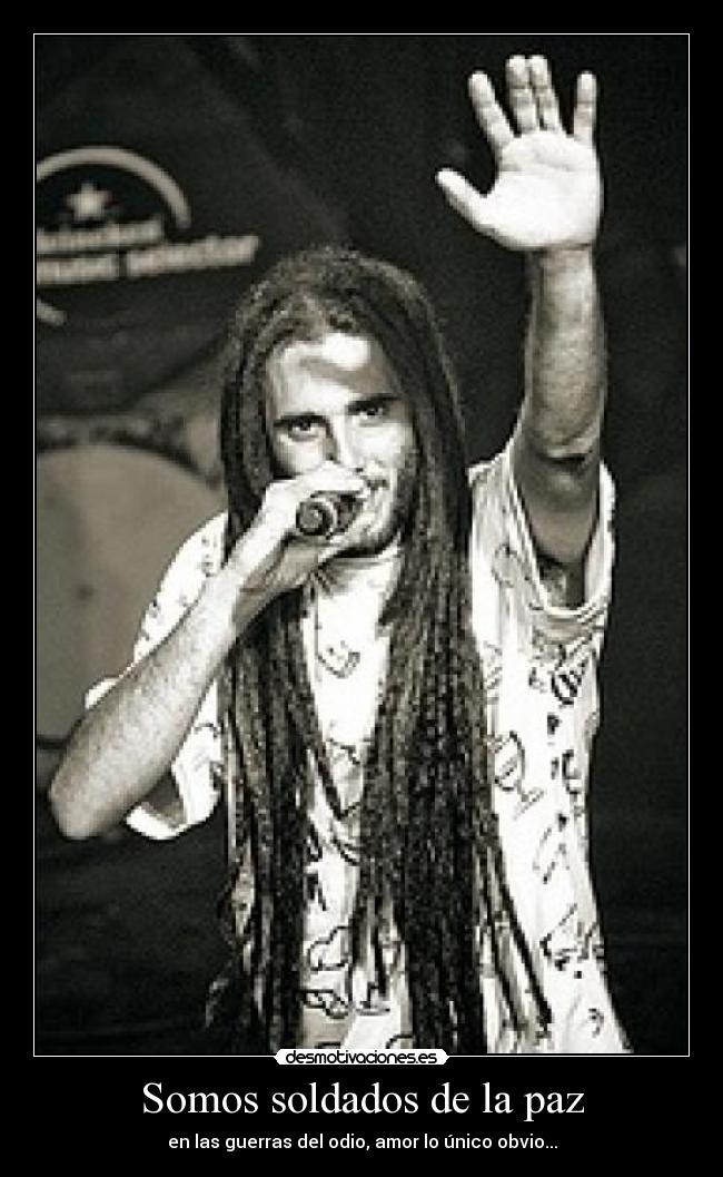 Somos soldados de la paz - en las guerras del odio, amor lo único obvio...