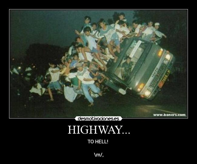 HIGHWAY... - TO HELL!
\m/,