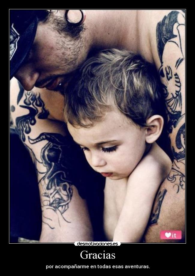 Gracias - por acompañarme en todas esas aventuras.