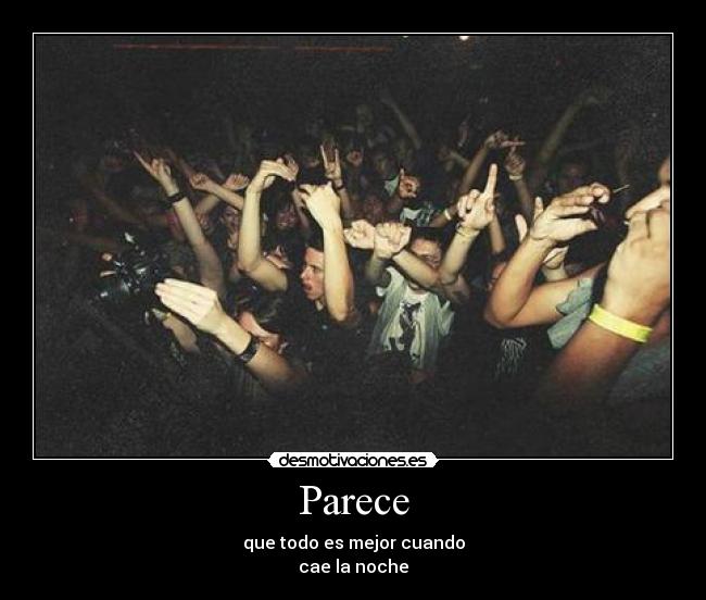 Parece - que todo es mejor cuando
cae la noche