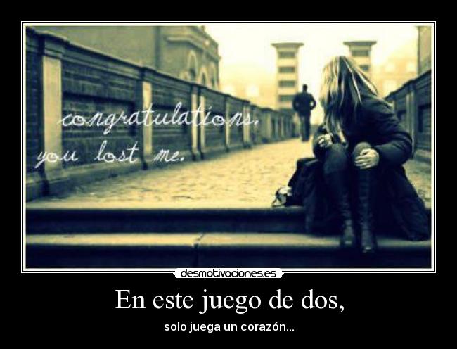 carteles juego dos solo juega corazon desamor amor desmotivaciones