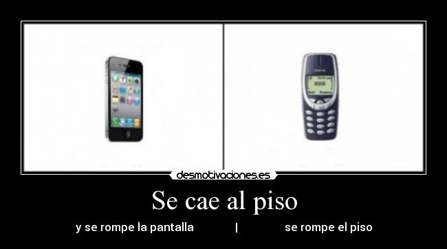 Se cae al piso - y se rompe la pantalla               |                 se rompe el piso