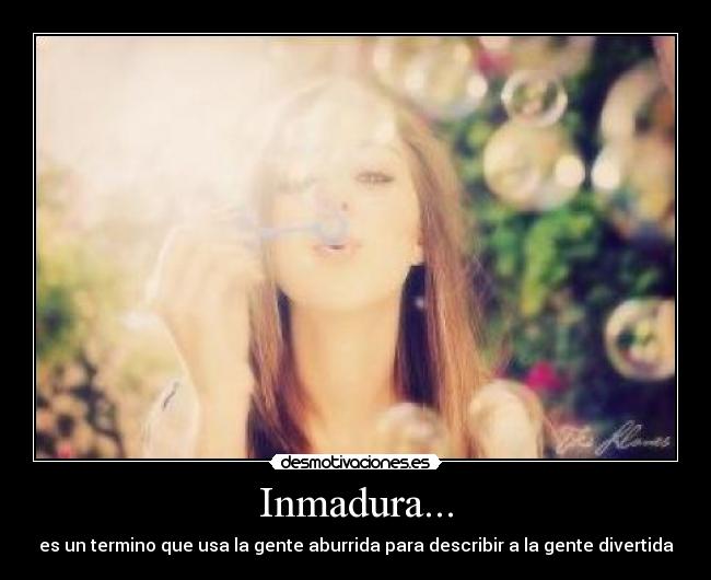 Inmadura... - 