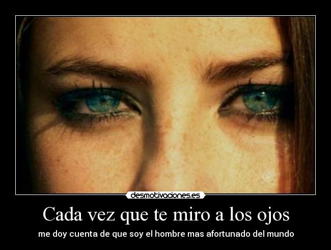 Cada vez que te miro a los ojos -