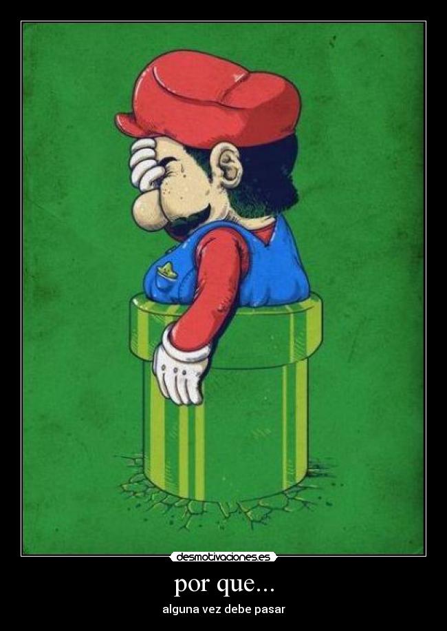 por que... - alguna vez debe pasar
