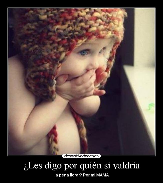 ¿Les digo por quién si valdria - 