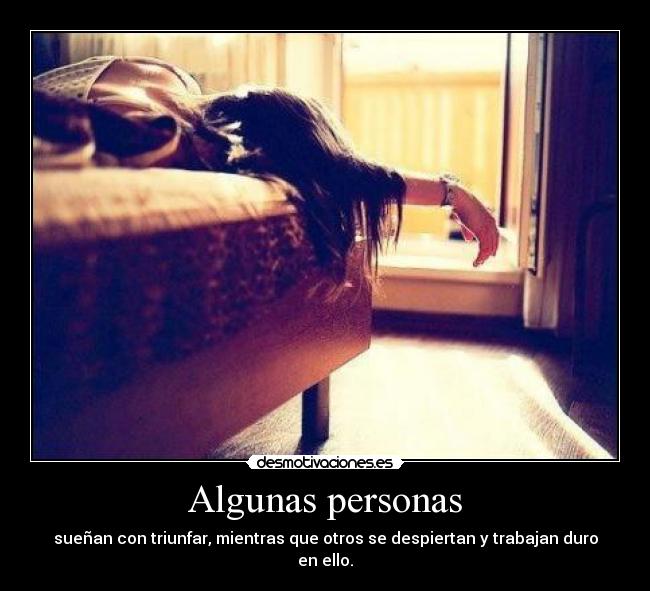 Algunas personas - sueñan con triunfar, mientras que otros se despiertan y trabajan duro en ello.