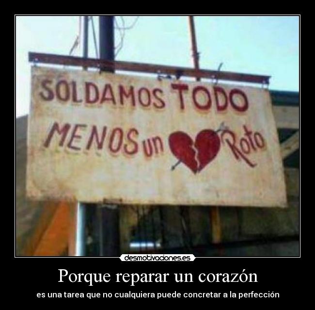 Porque reparar un corazón - es una tarea que no cualquiera puede concretar a la perfección