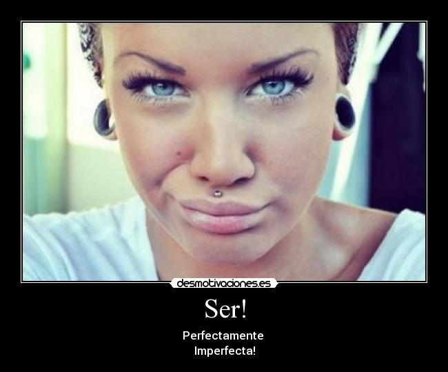 Ser! - Perfectamente
Imperfecta!