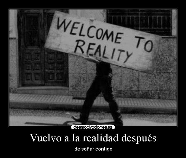 Vuelvo a la realidad después -