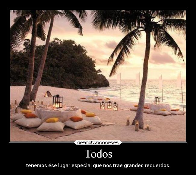 Todos - tenemos ése lugar especial que nos trae grandes recuerdos.