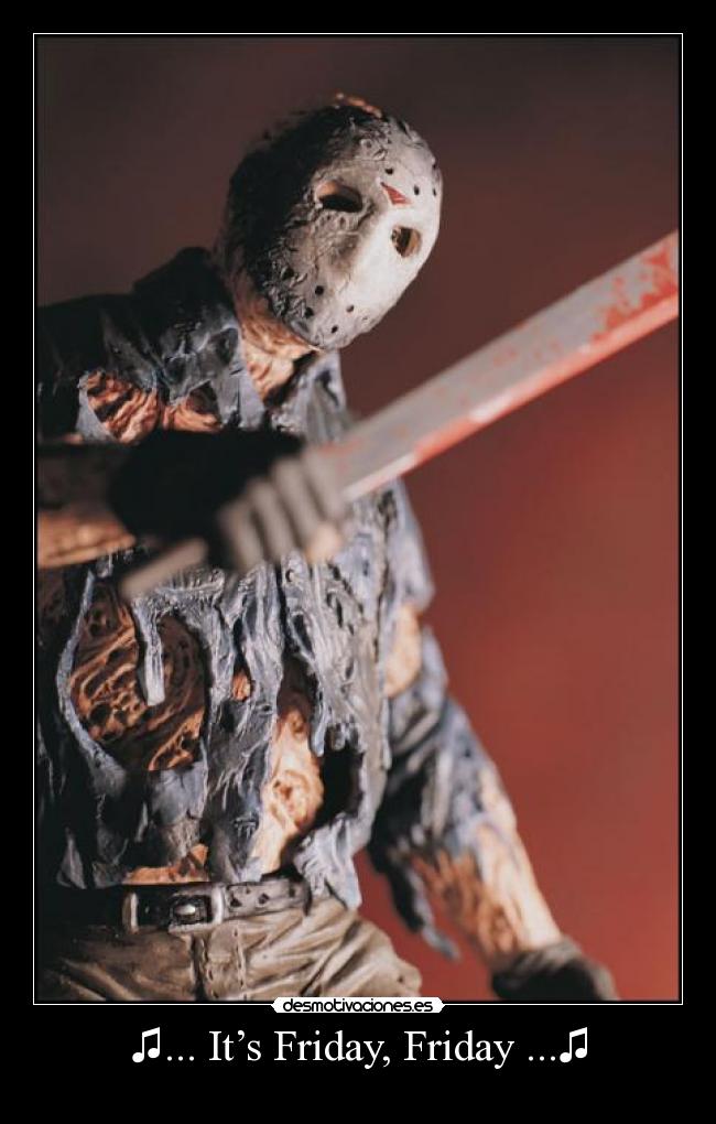 ♫... It’s Friday, Friday ...♫ -