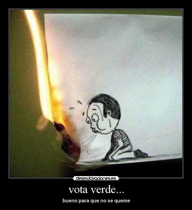 vota verde... - bueno para que no se queme