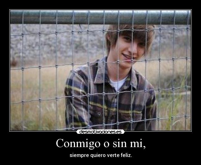 Conmigo o sin mi, -