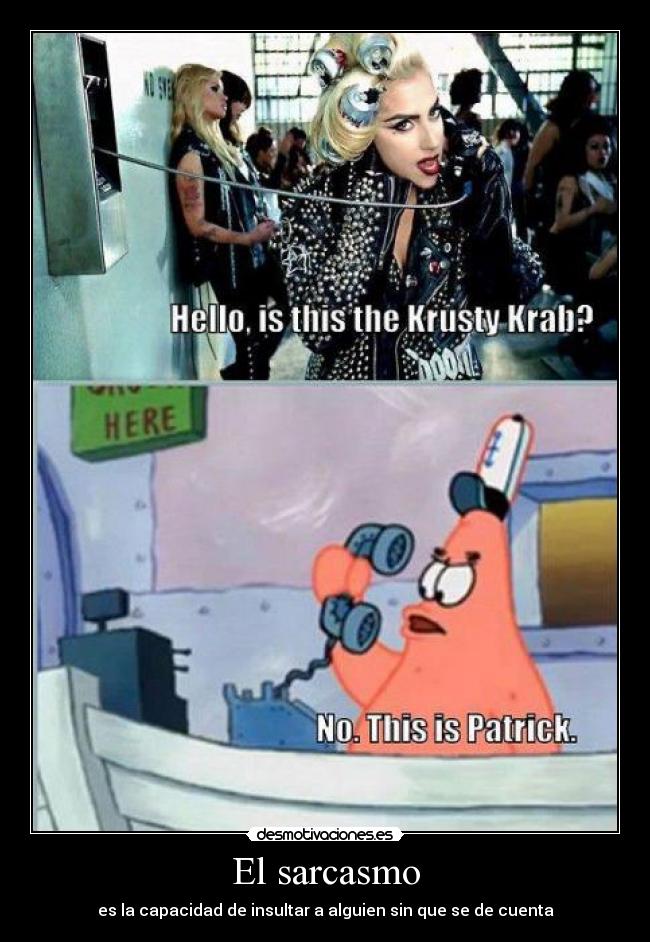 El sarcasmo - es la capacidad de insultar a alguien sin que se de cuenta