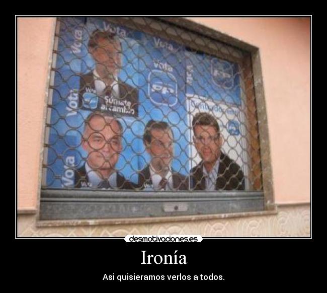 Ironía - Asi quisieramos verlos a todos.