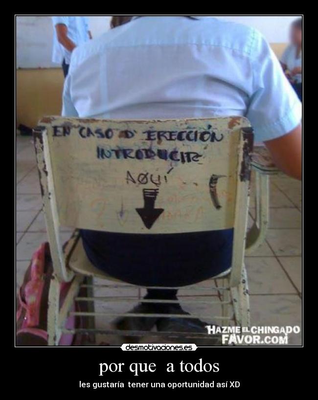 por que  a todos - les gustaría  tener una oportunidad así XD