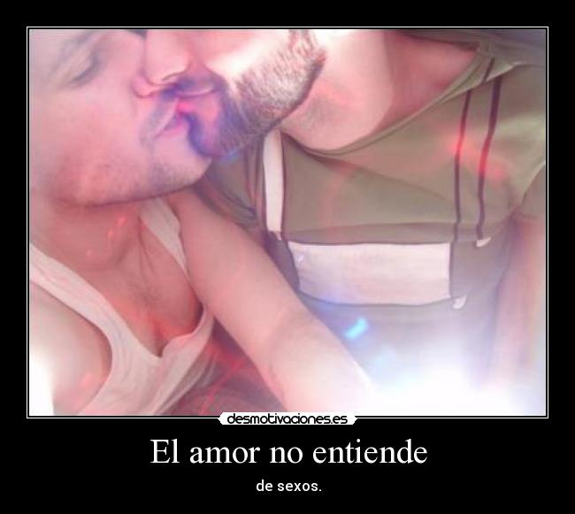 El amor no entiende - de sexos.