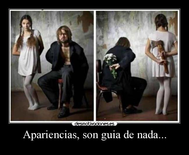 Apariencias, son guia de nada... -