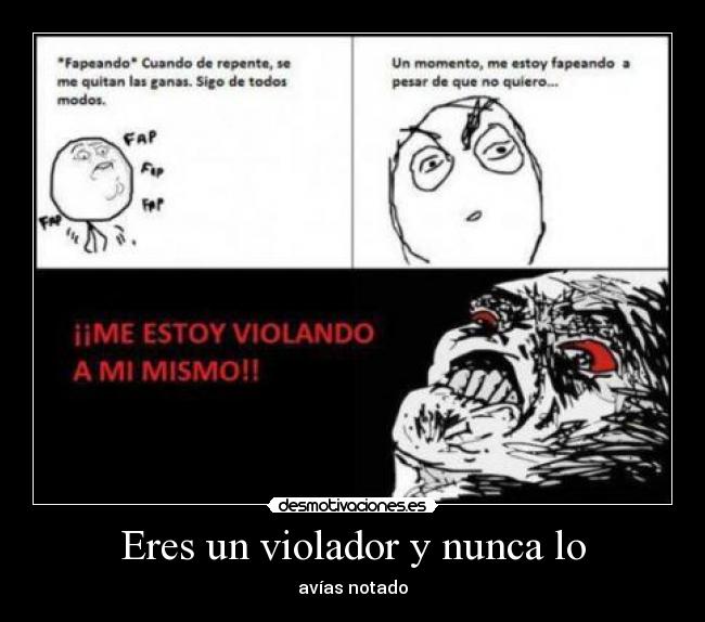 Eres un violador y nunca lo - avías notado