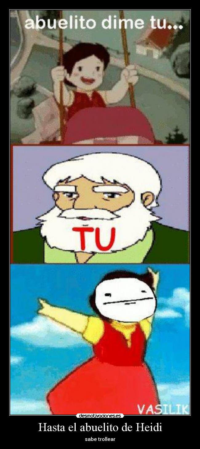 Hasta el abuelito de Heidi - sabe trollear