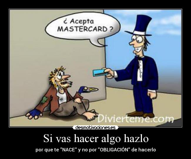 Si vas hacer algo hazlo -