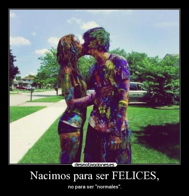 Nacimos para ser FELICES, - 