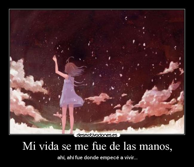 Mi vida se me fue de las manos, -