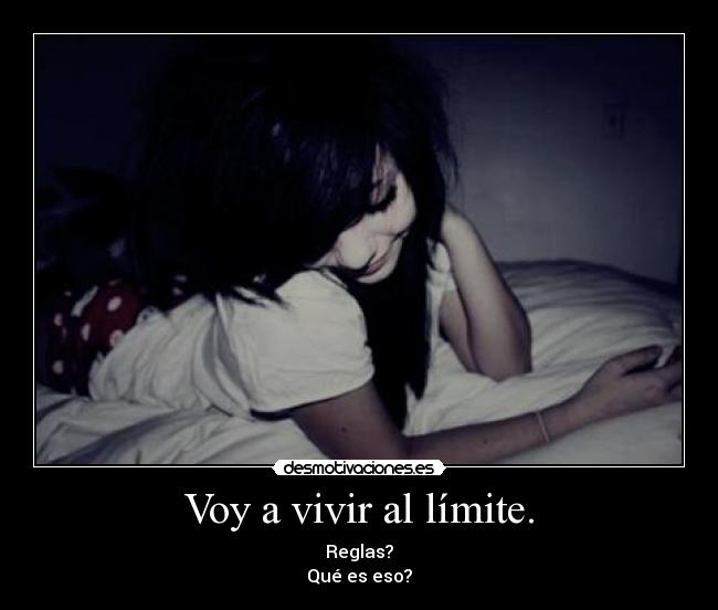 Voy a vivir al límite. - 