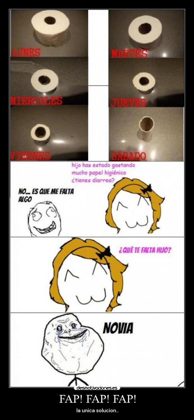 FAP! FAP! FAP! - la unica solucion..