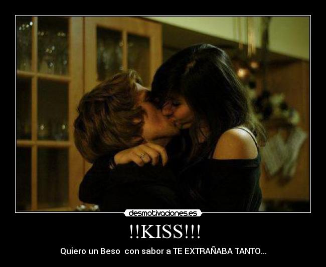 !!KISS!!! - Quiero un Beso  con sabor a TE EXTRAÑABA TANTO...♥