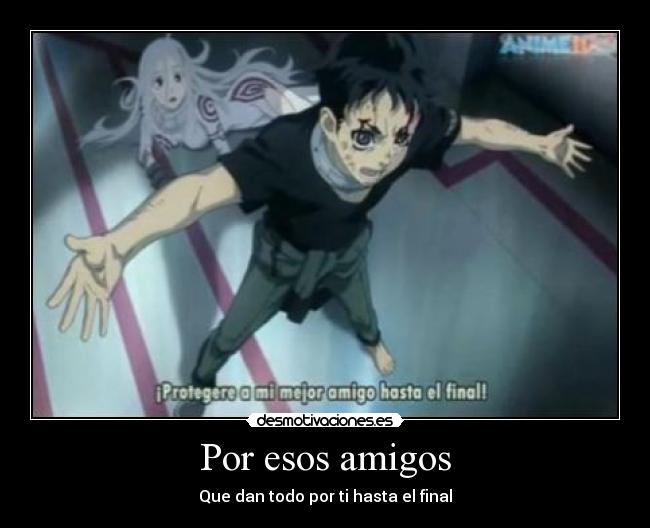 Por esos amigos - Que dan todo por ti hasta el final