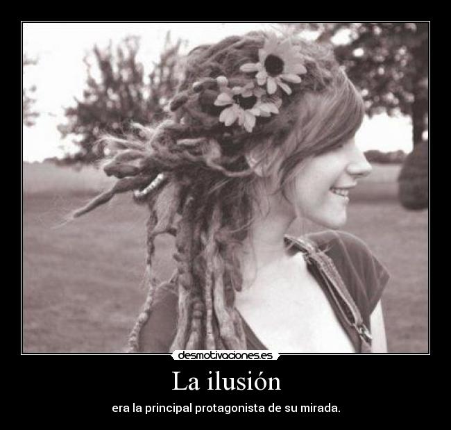La ilusión - era la principal protagonista de su mirada.
