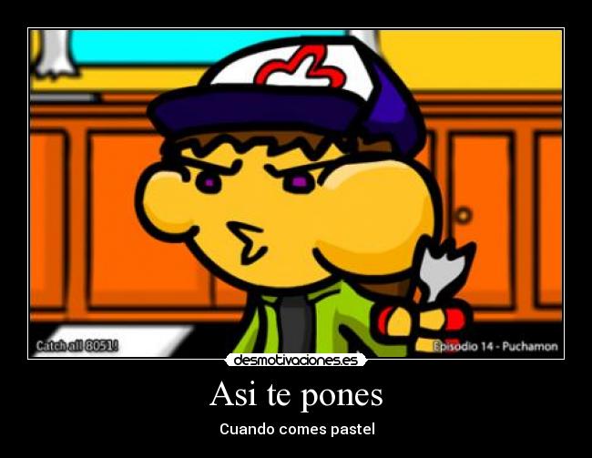 Asi te pones - Cuando comes pastel