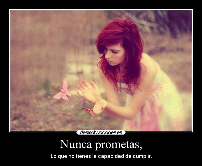 Nunca prometas, -