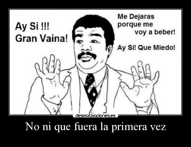 No ni que fuera la primera vez -