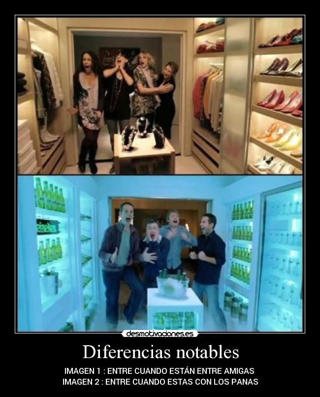 Diferencias notables - IMAGEN 1 : ENTRE CUANDO ESTÁN ENTRE AMIGAS
IMAGEN 2 : ENTRE CUANDO ESTAS CON LOS PANAS