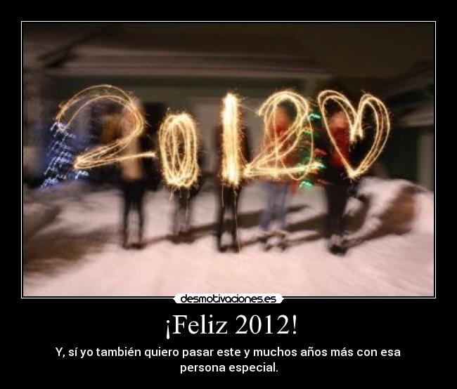 ¡Feliz 2012! - Y, sí yo también quiero pasar este y muchos años más con esa persona especial.