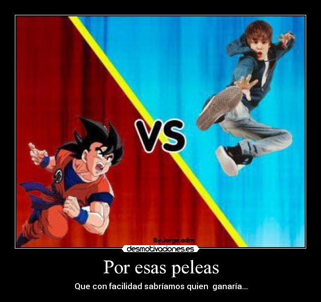 Por esas peleas - Que con facilidad sabríamos quien ganaría...