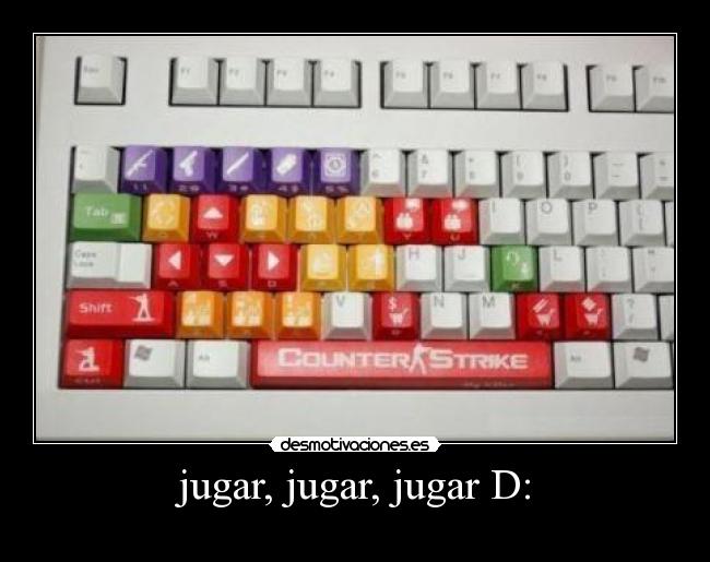 jugar, jugar, jugar D: -
