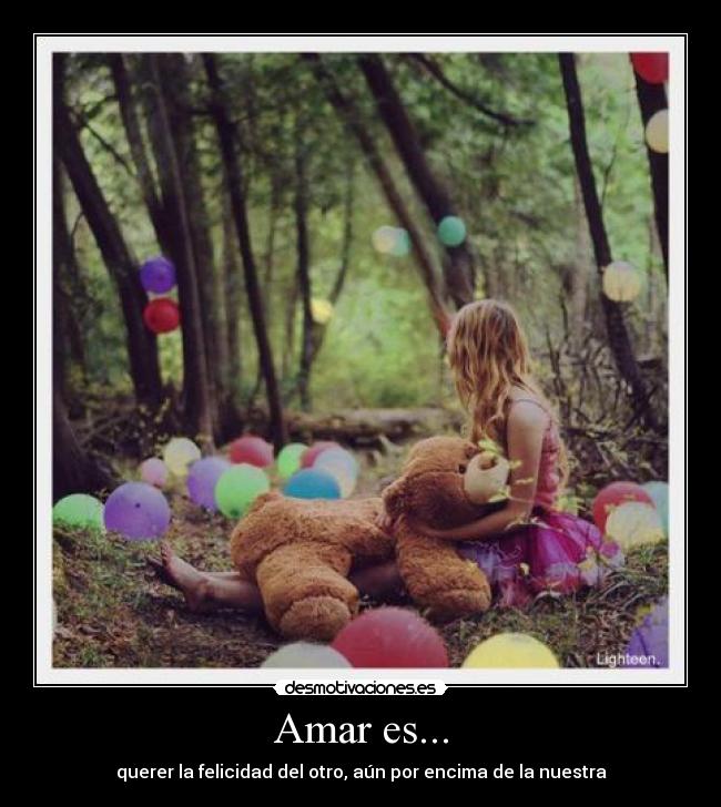 Amar es... - querer la felicidad del otro, aún por encima de la nuestra