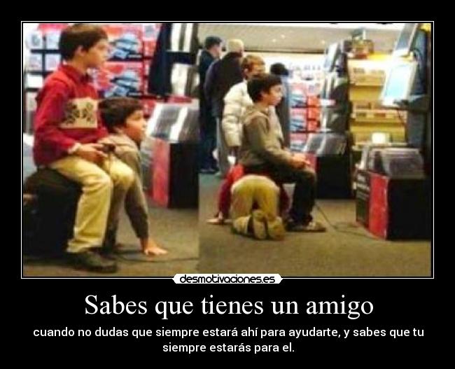 Sabes que tienes un amigo -
