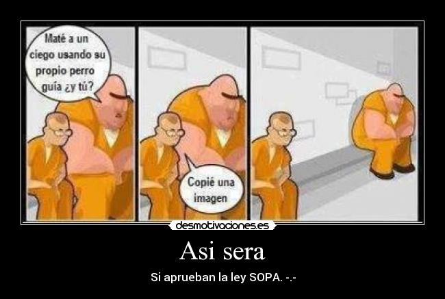 Asi sera - Si aprueban la ley SOPA. -.-