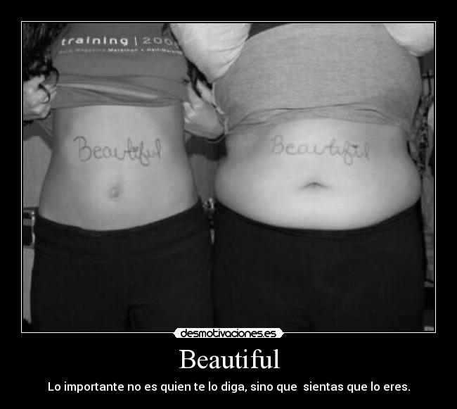 Beautiful - Lo importante no es quien te lo diga, sino que  sientas que lo eres.