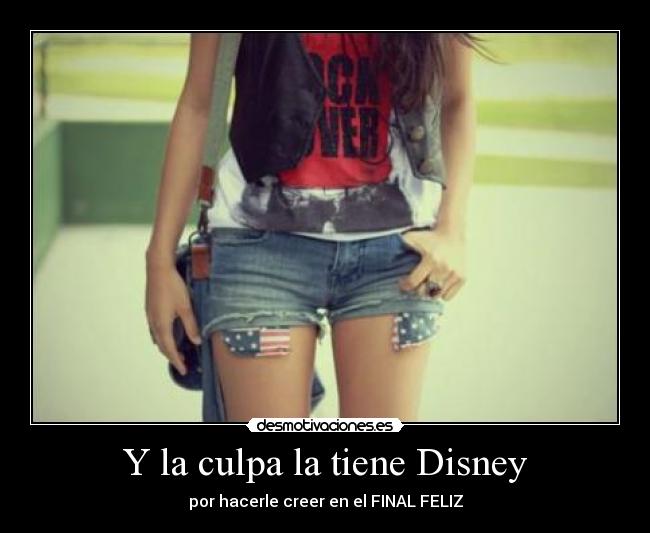 Y la culpa la tiene Disney - por hacerle creer en el FINAL FELIZ