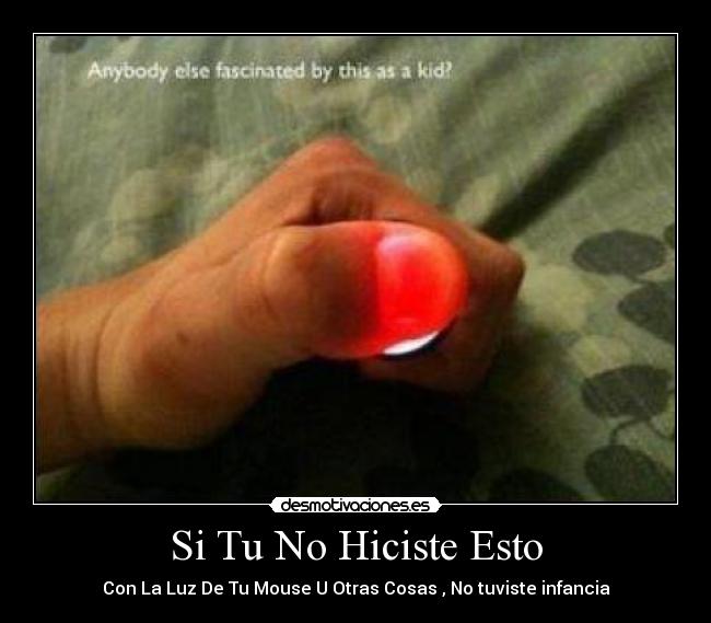 Si Tu No Hiciste Esto - Con La Luz De Tu Mouse U Otras Cosas , No tuviste infancia