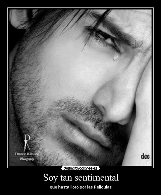 carteles soy tan sentimental que hasta lloro por las peliculas desmotivaciones