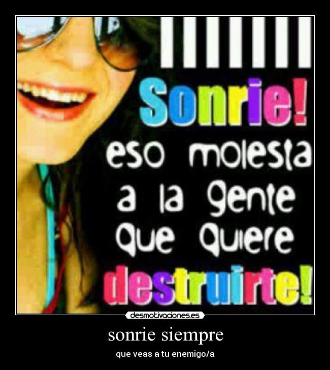 sonrie siempre - que veas a tu enemigo/a