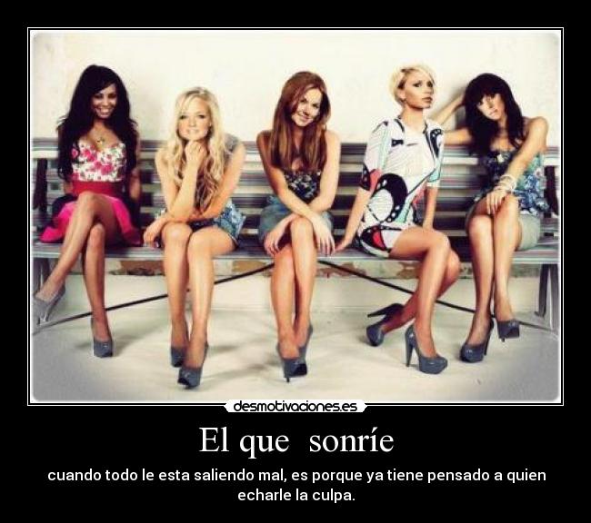 El que sonríe - cuando todo le esta saliendo mal, es porque ya tiene pensado a quien echarle la culpa.