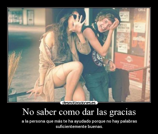 No saber como dar las gracias -